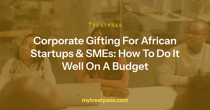 Corporate Gifting for African Startups & SMEs: How to Do It Well on a Budget