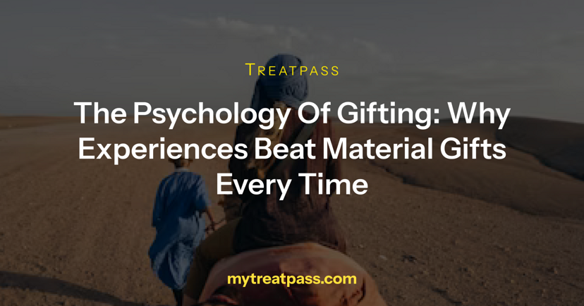 The Psychology of Gifting: Why Experiences Beat Material Gifts Every Time